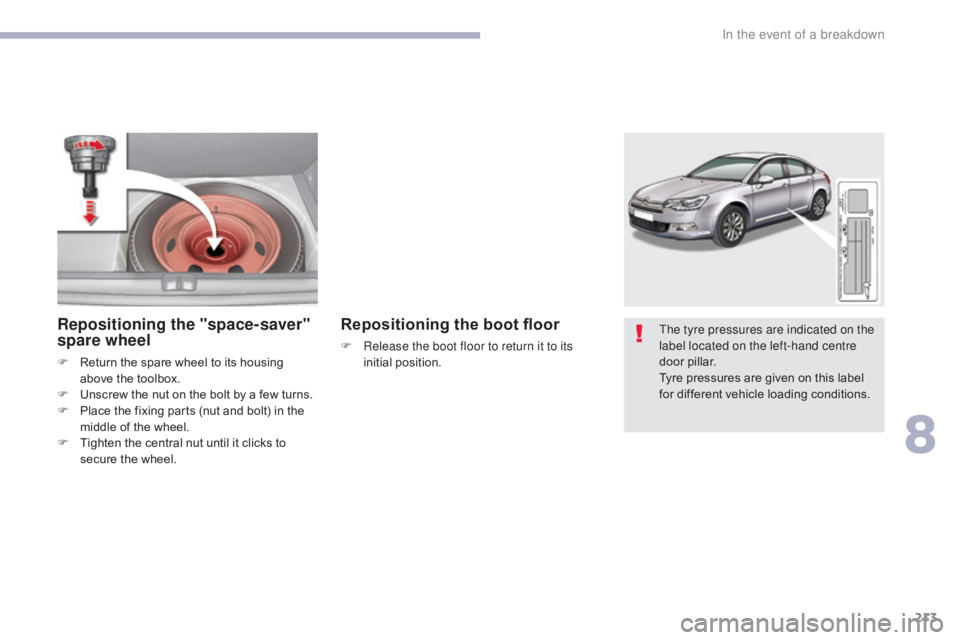 CITROEN C5 2019 Owners Manual 213
C5_en_Chap08_en-cas-de-panne_ed01-2016
The tyre pressures are indicated on the
label located on the left-hand centre
door pillar.
Tyre pressures are given on this label
for different vehicle lo CITROEN C5 2019 Owners Manual 213
C5_en_Chap08_en-cas-de-panne_ed01-2016
The tyre pressures are indicated on the
label located on the left-hand centre
door pillar.
Tyre pressures are given on this label
for different vehicle lo