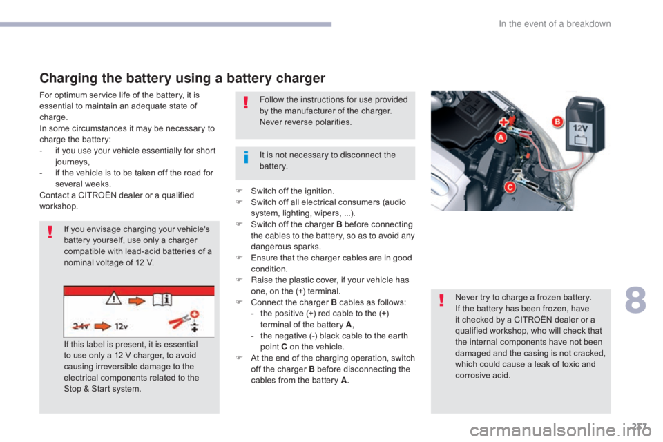 CITROEN C5 2019 Owners Manual 237
C5_en_Chap08_en-cas-de-panne_ed01-2016
Charging the battery using a battery charger
For optimum service life of the battery, it is
essential to maintain an adequate state of
charge.
In some circ CITROEN C5 2019 Owners Manual 237
C5_en_Chap08_en-cas-de-panne_ed01-2016
Charging the battery using a battery charger
For optimum service life of the battery, it is
essential to maintain an adequate state of
charge.
In some circ