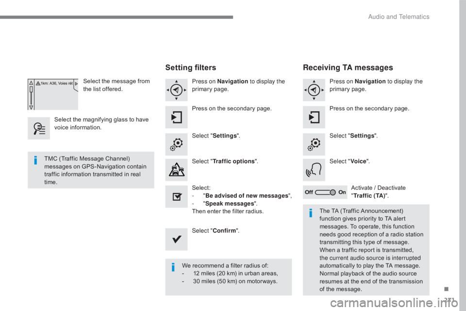 CITROEN C5 2019  Owners Manual 271
C5_en_Chap10b_SMEGplus_ed01-2016
Select the message from 
the list offered.
Select the magnifying glass to have 
voice information.
Setting filters
Press on Navigation  to display the 
primary pag