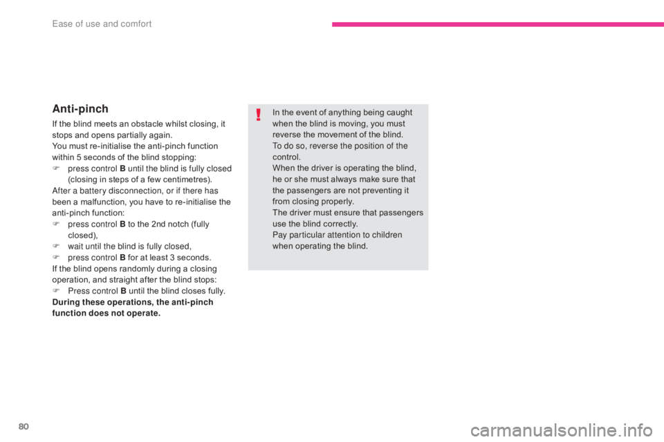 CITROEN C5 2019 Manual Online 80
C5_en_Chap03_ergonomie-et-confort_ed01-2016
Anti-pinch
If the blind meets an obstacle whilst closing, it
stops and opens partially again.
You must re-initialise the anti-pinch function
within 5 s CITROEN C5 2019 Manual Online 80
C5_en_Chap03_ergonomie-et-confort_ed01-2016
Anti-pinch
If the blind meets an obstacle whilst closing, it
stops and opens partially again.
You must re-initialise the anti-pinch function
within 5 s
