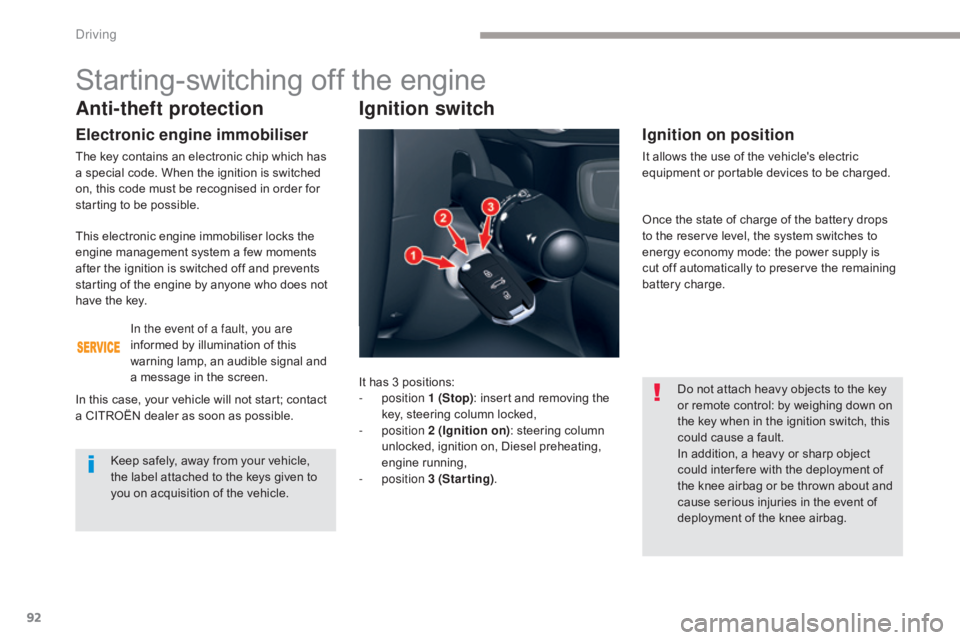 CITROEN C5 2019 Owners Manual 92
C5_en_Chap04_conduite_ed01-2016
Anti-theft protection
Electronic engine immobiliser
The key contains an electronic chip which has
a special code. When the ignition is switched
on, this code must CITROEN C5 2019 Owners Manual 92
C5_en_Chap04_conduite_ed01-2016
Anti-theft protection
Electronic engine immobiliser
The key contains an electronic chip which has
a special code. When the ignition is switched
on, this code must