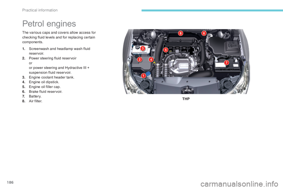 CITROEN C5 2018 Owners Manual 186
C5_en_Chap07_info-pratiques_ed01-2016
The various caps and covers allow access for
checking fluid levels and for replacing certain
components.THP
Petrol engines
1. Screenwash and headlamp wash f CITROEN C5 2018 Owners Manual 186
C5_en_Chap07_info-pratiques_ed01-2016
The various caps and covers allow access for
checking fluid levels and for replacing certain
components.THP
Petrol engines
1. Screenwash and headlamp wash f