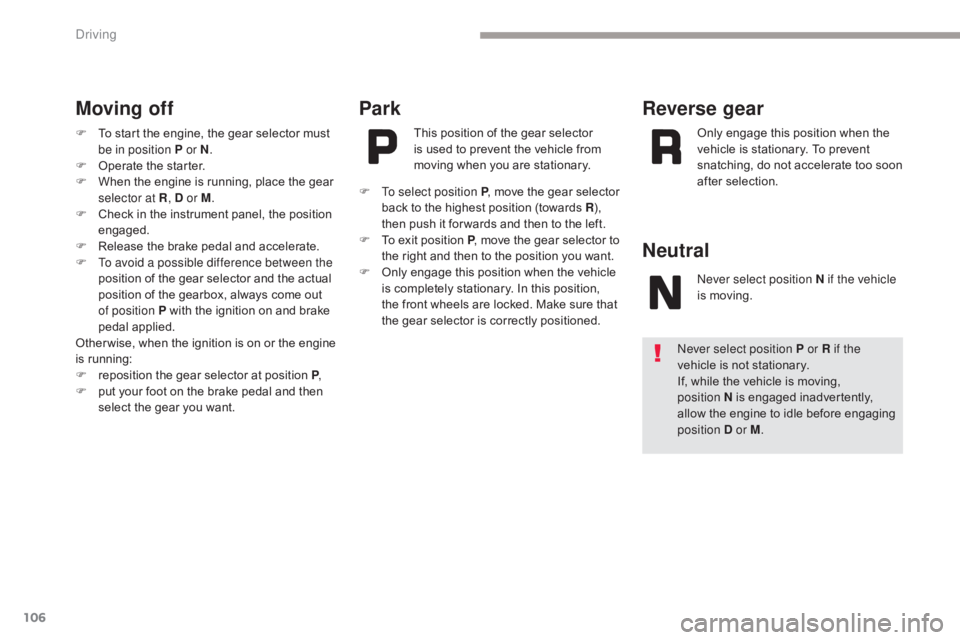 CITROEN C5 2013 Owners Manual 106
C5_en_Chap04_conduite_ed01-2016
Moving off
F To start the engine, the gear selector must be in position P or N .
F
O
perate the starter.
F
W
hen the engine is running, place the gear
select CITROEN C5 2013 Owners Manual 106
C5_en_Chap04_conduite_ed01-2016
Moving off
F To start the engine, the gear selector must be in position P or N .
F
O
perate the starter.
F
W
hen the engine is running, place the gear
select