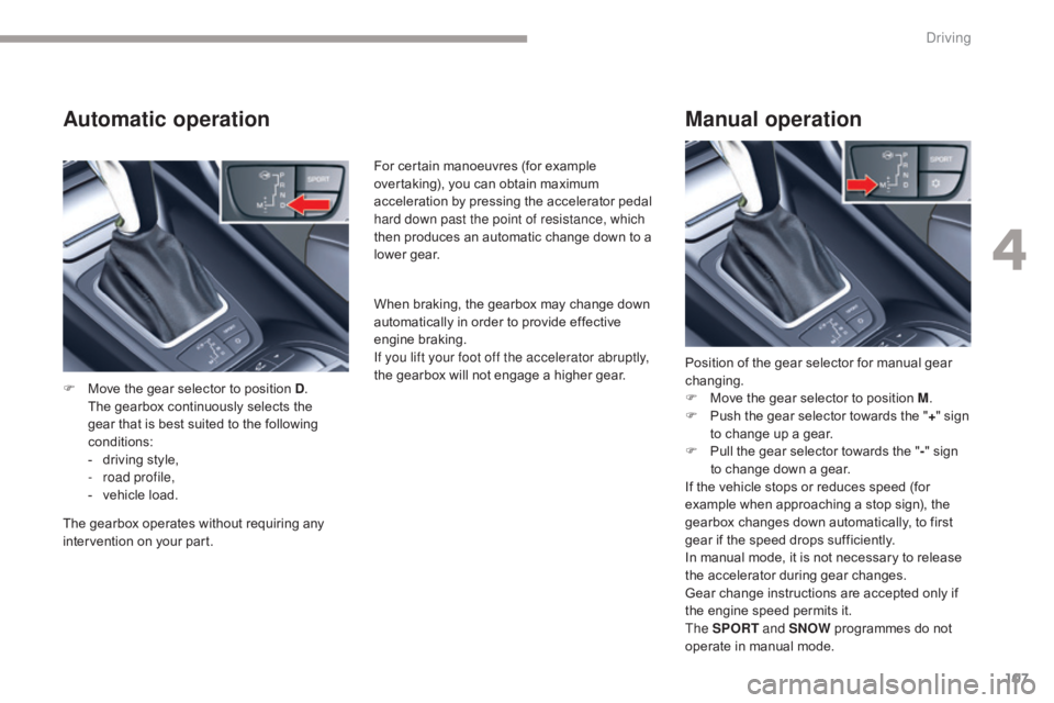 CITROEN C5 2013 Owners Manual 107
C5_en_Chap04_conduite_ed01-2016
Automatic operation
F Move the gear selector to position D. T
he gearbox continuously selects the
gear that is best suited to the following
conditions:
-
d
riv CITROEN C5 2013 Owners Manual 107
C5_en_Chap04_conduite_ed01-2016
Automatic operation
F Move the gear selector to position D. T
he gearbox continuously selects the
gear that is best suited to the following
conditions:
-
d
riv