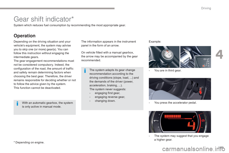 CITROEN C5 2013 Owners Manual 109
C5_en_Chap04_conduite_ed01-2016
System which reduces fuel consumption by recommending the most appropriate gear.
Depending on the driving situation and your
vehicle's equipment, the system ma CITROEN C5 2013 Owners Manual 109
C5_en_Chap04_conduite_ed01-2016
System which reduces fuel consumption by recommending the most appropriate gear.
Depending on the driving situation and your
vehicle's equipment, the system ma