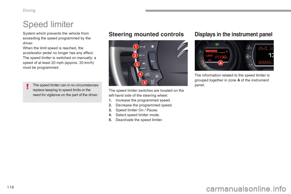 CITROEN C5 2013 Owners Manual 118
C5_en_Chap04_conduite_ed01-2016
Speed limiter
Steering mounted controls
The speed limiter switches are located on the
left-hand side of the steering wheel.
1.
I
ncrease the programmed speed.
2.
CITROEN C5 2013 Owners Manual 118
C5_en_Chap04_conduite_ed01-2016
Speed limiter
Steering mounted controls
The speed limiter switches are located on the
left-hand side of the steering wheel.
1.
I
ncrease the programmed speed.
2.