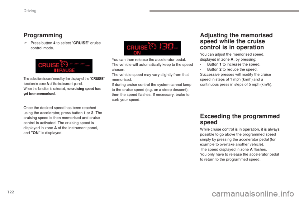 CITROEN C5 2013 Owners Manual 122
C5_en_Chap04_conduite_ed01-2016
Exceeding the programmed
speed
While cruise control is in operation, it is always
possible to go above the programmed speed
simply by pressing the accelerator pe CITROEN C5 2013 Owners Manual 122
C5_en_Chap04_conduite_ed01-2016
Exceeding the programmed
speed
While cruise control is in operation, it is always
possible to go above the programmed speed
simply by pressing the accelerator pe