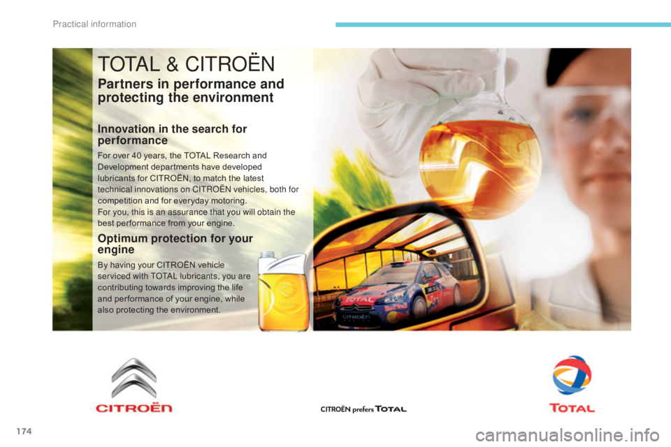 CITROEN C5 2013  Owners Manual 174
C5_en_Chap07_info-pratiques_ed01-2016
TOTAL & CITROËN
Partners in performance and 
protecting the environment
Innovation in the search for 
performance
For over 40 years, the TOTAL Research and 
