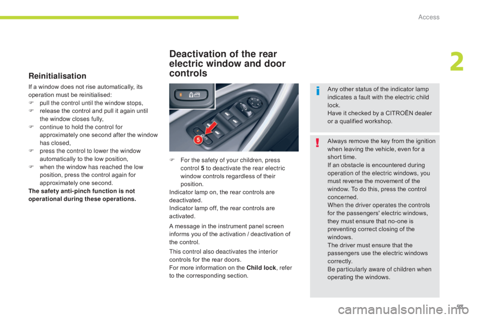 CITROEN C5 2013 Workshop Manual 53
C5_en_Chap02_ouverture_ed01-2016
Reinitialisation
If a window does not rise automatically, its
operation must be reinitialised:
F
p
ull the control until the window stops,
F
r
elease the cont CITROEN C5 2013 Workshop Manual 53
C5_en_Chap02_ouverture_ed01-2016
Reinitialisation
If a window does not rise automatically, its
operation must be reinitialised:
F
p
ull the control until the window stops,
F
r
elease the cont