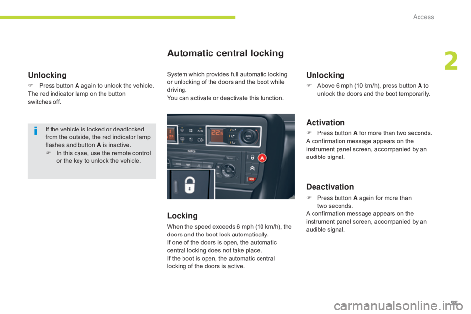 CITROEN C5 2013 Workshop Manual 55
C5_en_Chap02_ouverture_ed01-2016
Unlocking
F Press button A again to unlock the vehicle.
The red indicator lamp on the button
switches off.
Automatic central locking
Locking
When the speed exceed CITROEN C5 2013 Workshop Manual 55
C5_en_Chap02_ouverture_ed01-2016
Unlocking
F Press button A again to unlock the vehicle.
The red indicator lamp on the button
switches off.
Automatic central locking
Locking
When the speed exceed