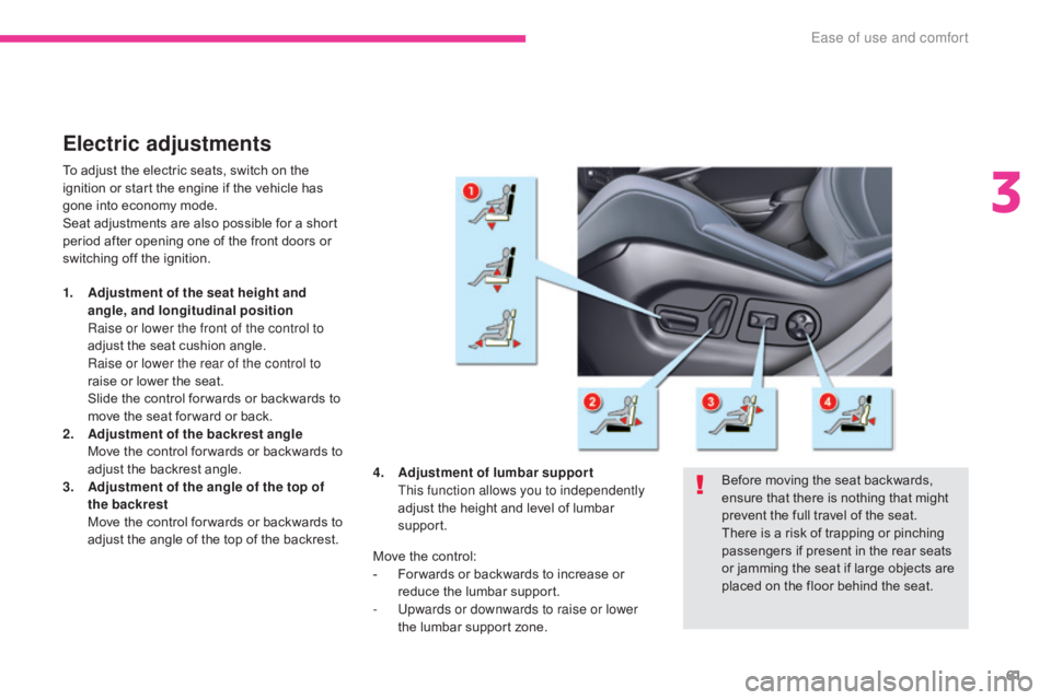 CITROEN C5 2013  Owners Manual 61
C5_en_Chap03_ergonomie-et-confort_ed01-2016
Electric adjustments
To adjust the electric seats, switch on the 
ignition or start the engine if the vehicle has 
gone into economy mode.
Seat adjustmen