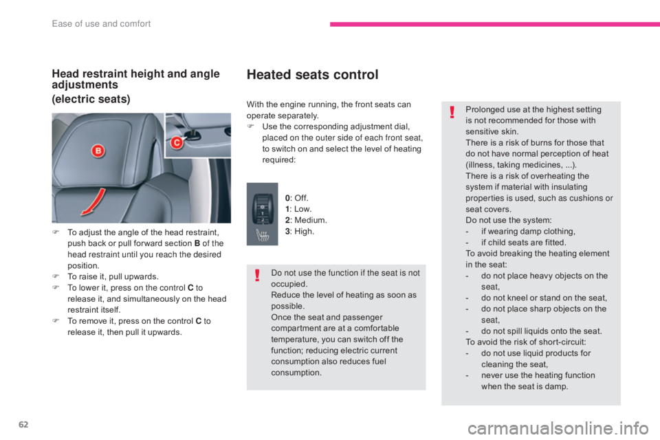 CITROEN C5 2013 Repair Manual 62
C5_en_Chap03_ergonomie-et-confort_ed01-2016
Head restraint height and angle
adjustments
(electric seats)
F To adjust the angle of the head restraint, push back or pull for ward section B of the
h CITROEN C5 2013 Repair Manual 62
C5_en_Chap03_ergonomie-et-confort_ed01-2016
Head restraint height and angle
adjustments
(electric seats)
F To adjust the angle of the head restraint, push back or pull for ward section B of the
h