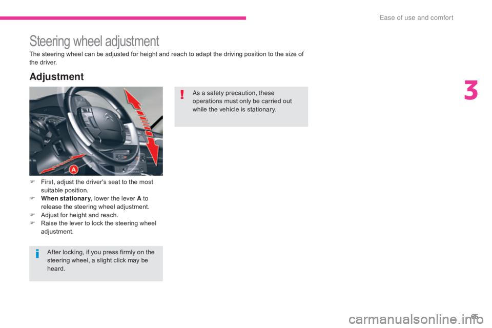 CITROEN C5 2013 Repair Manual 65
C5_en_Chap03_ergonomie-et-confort_ed01-2016
Steering wheel adjustment
F First, adjust the driver's seat to the most suitable position.
F
W
hen stationary , lower the lever A to
release the CITROEN C5 2013 Repair Manual 65
C5_en_Chap03_ergonomie-et-confort_ed01-2016
Steering wheel adjustment
F First, adjust the driver's seat to the most suitable position.
F
W
hen stationary , lower the lever A to
release the