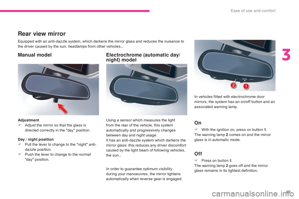 CITROEN C5 2013 Owners Manual 67
C5_en_Chap03_ergonomie-et-confort_ed01-2016
Electrochrome (automatic day/
night) model
In order to guarantee optimum visibility
during your manoeuvres, the mirror lightens
automatically when reve CITROEN C5 2013 Owners Manual 67
C5_en_Chap03_ergonomie-et-confort_ed01-2016
Electrochrome (automatic day/
night) model
In order to guarantee optimum visibility
during your manoeuvres, the mirror lightens
automatically when reve