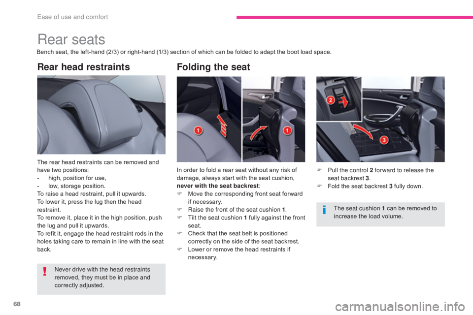 CITROEN C5 2013  Owners Manual 68
C5_en_Chap03_ergonomie-et-confort_ed01-2016
Rear head restraints
The rear head restraints can be removed and 
have two positions:
- 
h
 igh, position for use,
-
 
l
 ow, storage position.
To raise 