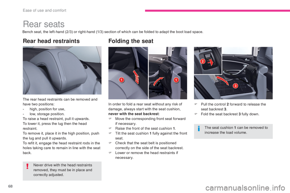 CITROEN C5 2013 Repair Manual 68
C5_en_Chap03_ergonomie-et-confort_ed01-2016
Rear head restraints
The rear head restraints can be removed and
have two positions:
-
h
igh, position for use,
-
l
ow, storage position.
To raise CITROEN C5 2013 Repair Manual 68
C5_en_Chap03_ergonomie-et-confort_ed01-2016
Rear head restraints
The rear head restraints can be removed and
have two positions:
-
h
igh, position for use,
-
l
ow, storage position.
To raise