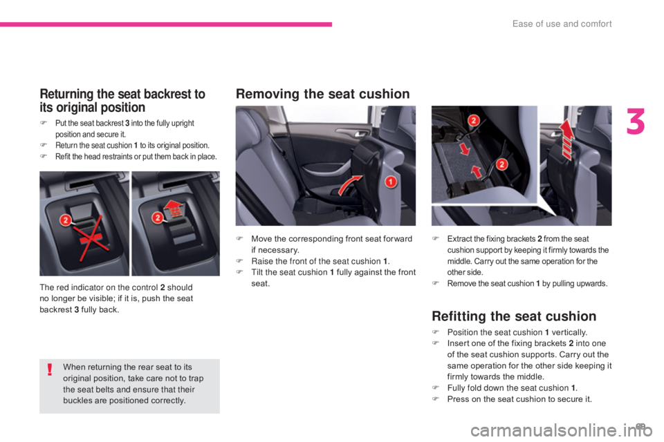 CITROEN C5 2013 Manual PDF 69
C5_en_Chap03_ergonomie-et-confort_ed01-2016
Removing the seat cushionReturning the seat backrest to
its original position
F Put the seat backrest 3 into the fully upright
position and secure it.
CITROEN C5 2013 Manual PDF 69
C5_en_Chap03_ergonomie-et-confort_ed01-2016
Removing the seat cushionReturning the seat backrest to
its original position
F Put the seat backrest 3 into the fully upright
position and secure it.