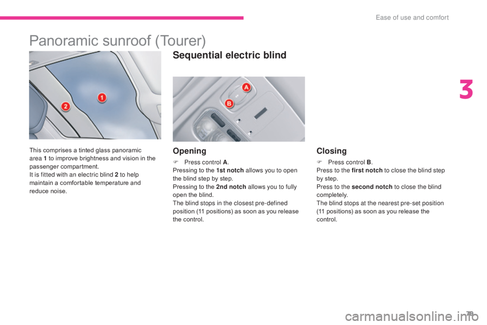 CITROEN C5 2013 Manual Online 79
C5_en_Chap03_ergonomie-et-confort_ed01-2016
Panoramic sunroof (Tourer)
This comprises a tinted glass panoramic
area 1 to improve brightness and vision in the
passenger compartment.
It is fitted w CITROEN C5 2013 Manual Online 79
C5_en_Chap03_ergonomie-et-confort_ed01-2016
Panoramic sunroof (Tourer)
This comprises a tinted glass panoramic
area 1 to improve brightness and vision in the
passenger compartment.
It is fitted w