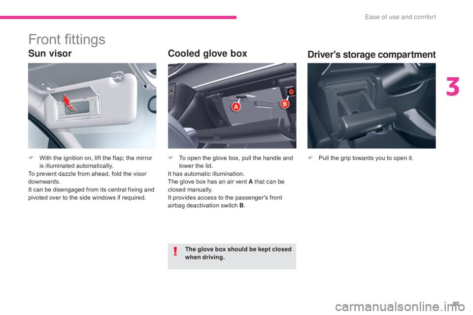 CITROEN C5 2013 Manual Online 81
C5_en_Chap03_ergonomie-et-confort_ed01-2016
Sun visor
F With the ignition on, lift the flap; the mirror is illuminated automatically.
To prevent dazzle from ahead, fold the visor
downwards.
It can CITROEN C5 2013 Manual Online 81
C5_en_Chap03_ergonomie-et-confort_ed01-2016
Sun visor
F With the ignition on, lift the flap; the mirror is illuminated automatically.
To prevent dazzle from ahead, fold the visor
downwards.
It can