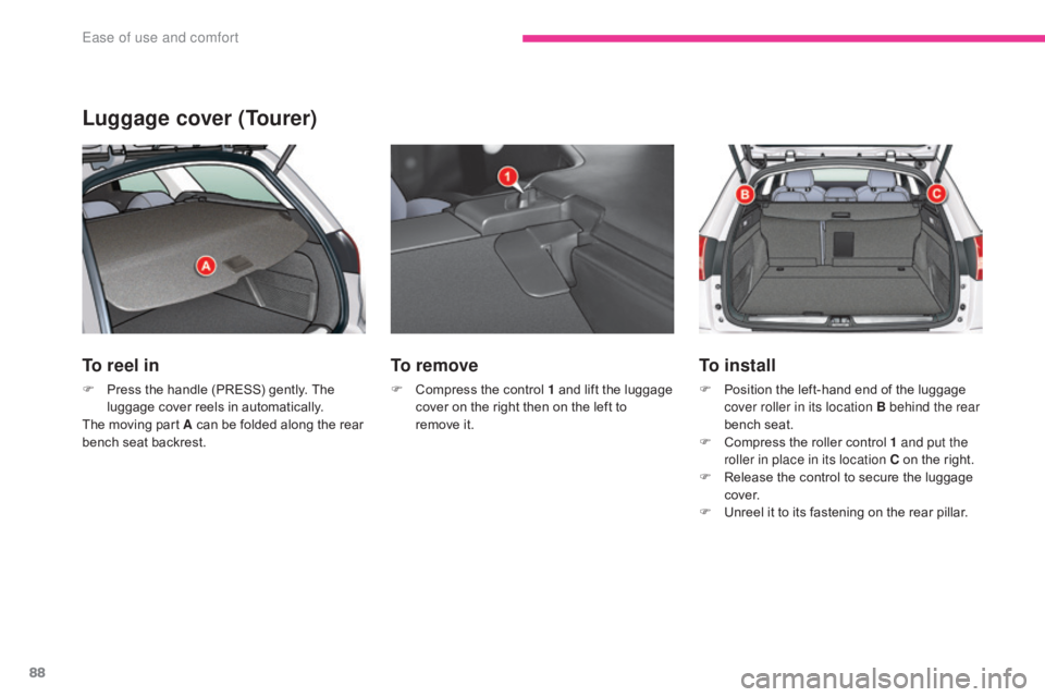 CITROEN C5 2013 Manual Online 88
C5_en_Chap03_ergonomie-et-confort_ed01-2016
Luggage cover (Tourer)
To reel in
F Press the handle (PRESS) gently. The luggage cover reels in automatically.
The moving part A
can be folded along th CITROEN C5 2013 Manual Online 88
C5_en_Chap03_ergonomie-et-confort_ed01-2016
Luggage cover (Tourer)
To reel in
F Press the handle (PRESS) gently. The luggage cover reels in automatically.
The moving part A
can be folded along th