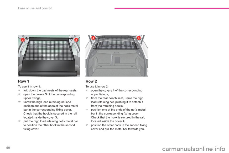 CITROEN C5 2013 Owners Manual 90
C5_en_Chap03_ergonomie-et-confort_ed01-2016
Row 1
To use it in row 1:
F f old down the backrests of the rear seats,
F
o
pen the covers 3 of the corresponding
upper fixings,
F
u
nroll the hig CITROEN C5 2013 Owners Manual 90
C5_en_Chap03_ergonomie-et-confort_ed01-2016
Row 1
To use it in row 1:
F f old down the backrests of the rear seats,
F
o
pen the covers 3 of the corresponding
upper fixings,
F
u
nroll the hig