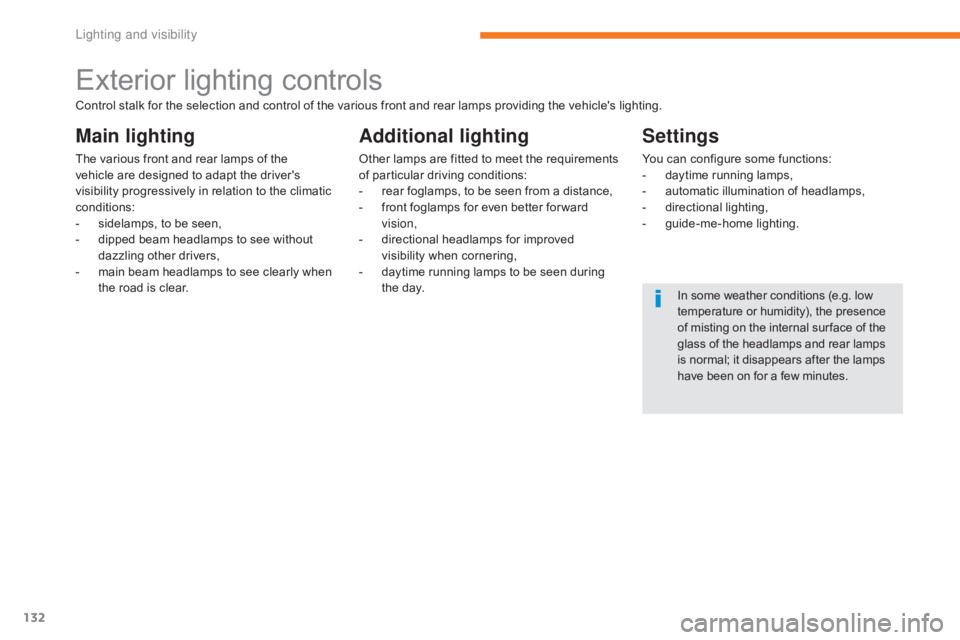 CITROEN C5 2011 Owners Manual 132
C5_en_Chap05_eclairage-et-visibilite_ed01-2016
Exterior lighting controls
Main lighting
The various front and rear lamps of the
vehicle are designed to adapt the driver's
visibility progress CITROEN C5 2011 Owners Manual 132
C5_en_Chap05_eclairage-et-visibilite_ed01-2016
Exterior lighting controls
Main lighting
The various front and rear lamps of the
vehicle are designed to adapt the driver's
visibility progress