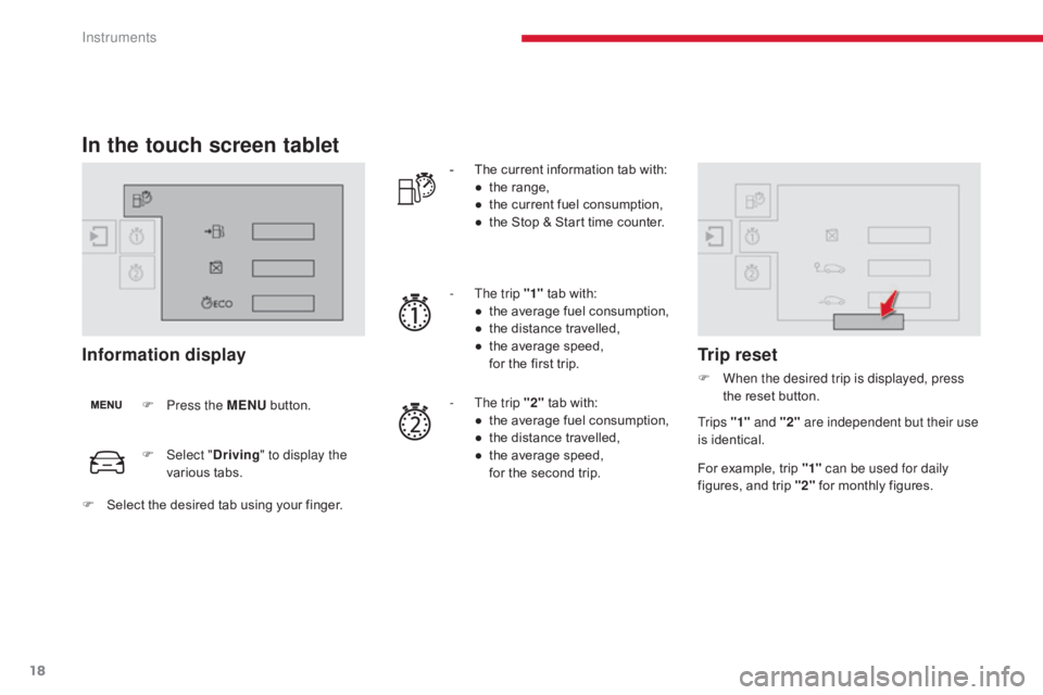 CITROEN C5 2011 Owners Manual 18
C5 _en_Chap01_instruments-bord_ed01-2016
In the touch screen tablet
Information display
F Press the MENU button. -
T
he current information tab with:
●
t
he range,
●
t
he current fuel CITROEN C5 2011 Owners Manual 18
C5 _en_Chap01_instruments-bord_ed01-2016
In the touch screen tablet
Information display
F Press the MENU button. -
T
he current information tab with:
●
t
he range,
●
t
he current fuel