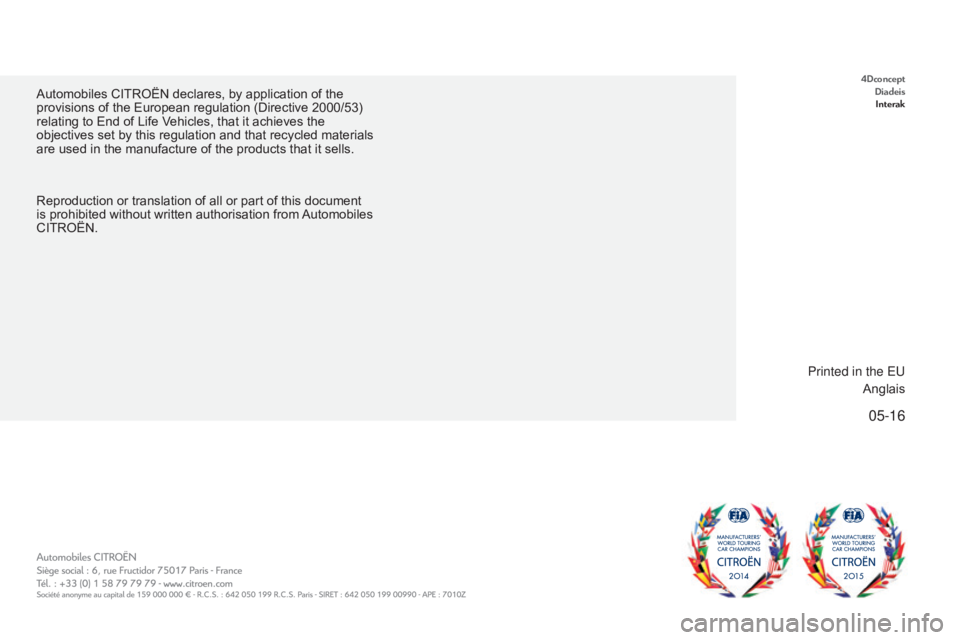 CITROEN C5 2011 Owners Manual 05-16
C5_en_Chap12_couverture_ed01-2016
Automobiles CITROËN declares, by application of the
provisions of the European regulation (Directive 2000/53)
relating to End of Life Vehicles, that it achie CITROEN C5 2011 Owners Manual 05-16
C5_en_Chap12_couverture_ed01-2016
Automobiles CITROËN declares, by application of the
provisions of the European regulation (Directive 2000/53)
relating to End of Life Vehicles, that it achie