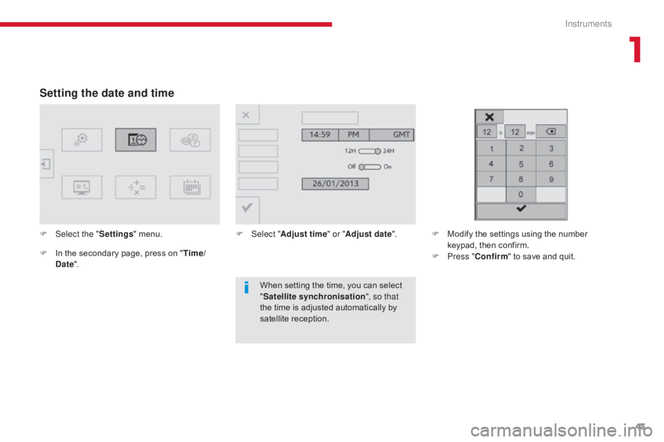 CITROEN C5 2011 Service Manual 43
C5 _en_Chap01_instruments-bord_ed01-2016
Setting the date and time
F Select the "Settings" menu.
F
I
n the secondary page, press on " Time/
Date ". F
Sel ect "
Adjust time & CITROEN C5 2011 Service Manual 43
C5 _en_Chap01_instruments-bord_ed01-2016
Setting the date and time
F Select the "Settings" menu.
F
I
n the secondary page, press on " Time/
Date ". F
Sel ect "
Adjust time &