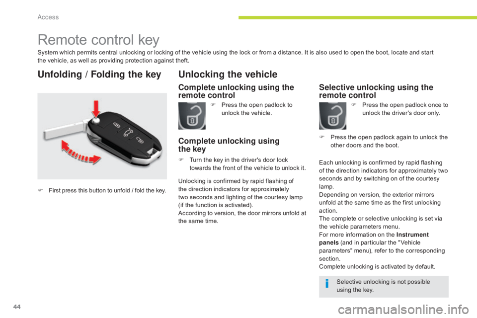 CITROEN C5 2011 Service Manual 44
C5_en_Chap02_ouverture_ed01-2016
Remote control key
System which permits central unlocking or locking of the vehicle using the lock or from a distance. It is also used to open the boot, locate and CITROEN C5 2011 Service Manual 44
C5_en_Chap02_ouverture_ed01-2016
Remote control key
System which permits central unlocking or locking of the vehicle using the lock or from a distance. It is also used to open the boot, locate and