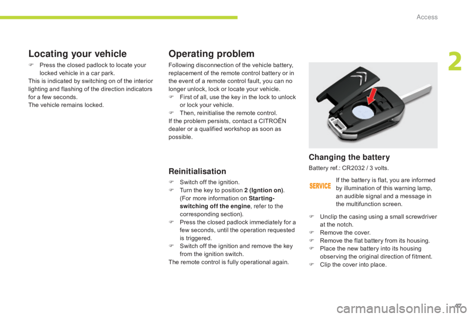 CITROEN C5 2011 Service Manual 47
C5_en_Chap02_ouverture_ed01-2016
Operating problem
Following disconnection of the vehicle battery,
replacement of the remote control battery or in
the event of a remote control fault, you can no CITROEN C5 2011 Service Manual 47
C5_en_Chap02_ouverture_ed01-2016
Operating problem
Following disconnection of the vehicle battery,
replacement of the remote control battery or in
the event of a remote control fault, you can no