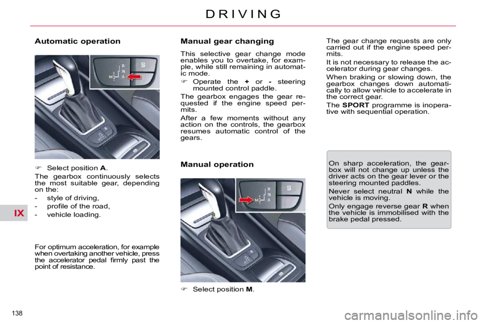 CITROEN C5 2010  Owners Manual IX
�1�3�8� 
�D �R �I �V �I �N �G
� � �M�a�n�u�a�l� �g�e�a�r� �c�h�a�n�g�i�n�g�  
� �T�h�i�s�  �s�e�l�e�c�t�i�v�e�  �g�e�a�r�  �c�h�a�n�g�e�  �m�o�d�e�  
�e�n�a�b�l�e�s�  �y�o�u�  �t�o�  �o�v�e�r�t�a�k