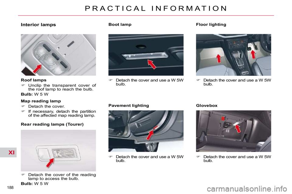 CITROEN C5 2010  Owners Manual XI
�1�8�8� 
�P �R �A �C �T �I �C �A �L �  �I �N �F �O �R �M �A �T �I �O �N
             Interior lamps  
  Roof lamps  
   
� � �  �U�n�c�l�i�p�  �t�h�e�  �t�r�a�n�s�p�a�r�e�n�t�  �c�o�v�e�r�  �o�f