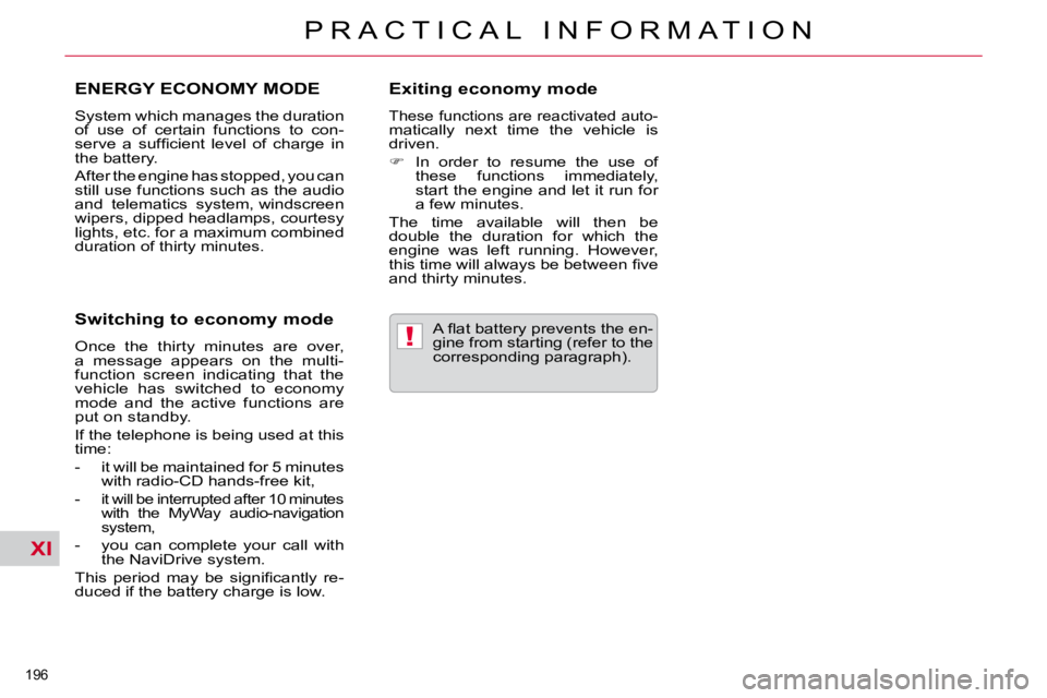 CITROEN C5 2010  Owners Manual XI
!
196 
�P �R �A �C �T �I �C �A �L �  �I �N �F �O �R �M �A �T �I �O �N
ENERGY ECONOMY MODE 
� �S�y�s�t�e�m� �w�h�i�c�h� �m�a�n�a�g�e�s� �t�h�e� �d�u�r�a�t�i�o�n�  
�o�f�  �u�s�e�  �o�f�  �c�e�r�t�a�
