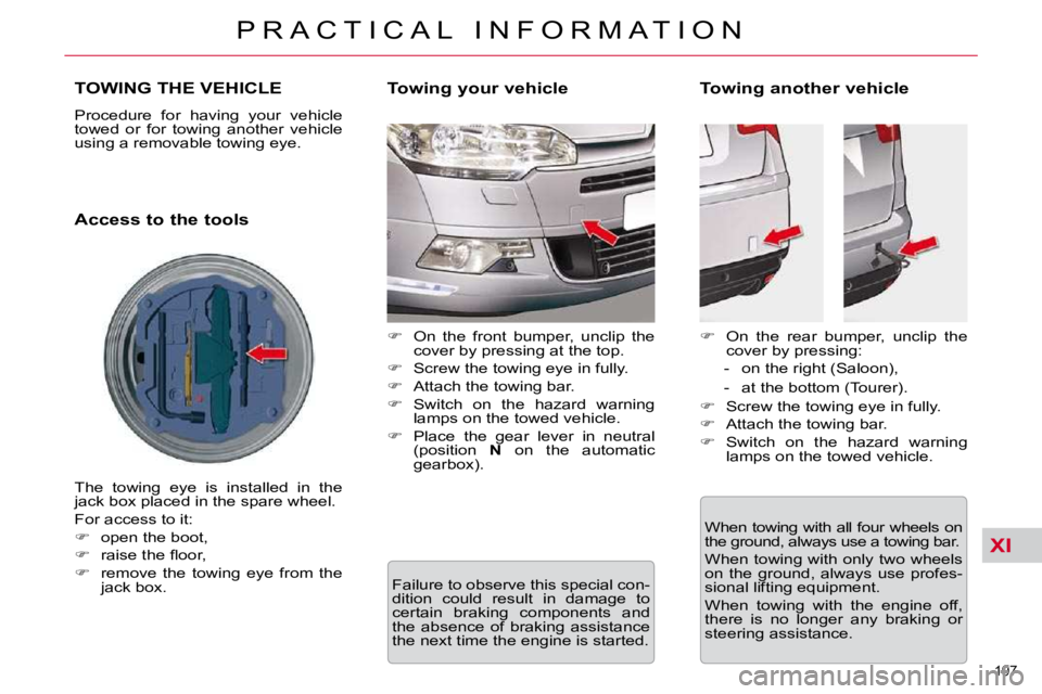 CITROEN C5 2010  Owners Manual XI
197 
�P �R �A �C �T �I �C �A �L �  �I �N �F �O �R �M �A �T �I �O �N
�T�O�W�I�N�G� �T�H�E� �V�E�H�I�C�L�E� 
� �P�r�o�c�e�d�u�r�e�  �f�o�r�  �h�a�v�i�n�g�  �y�o�u�r�  �v�e�h�i�c�l�e�  
�t�o�w�e�d�  �