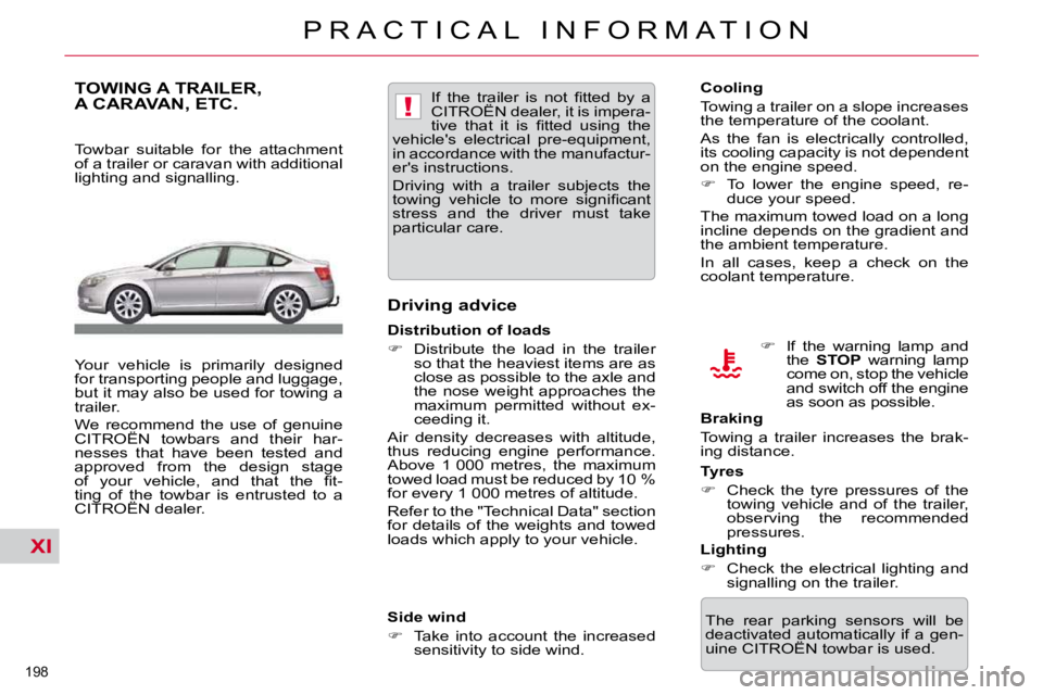 CITROEN C5 2010  Owners Manual XI
!
�1�9�8� 
�P �R �A �C �T �I �C �A �L �  �I �N �F �O �R �M �A �T �I �O �N
�T�O�W�I�N�G� �A� �T�R�A�I�L�E�R�,� A CARAVAN, ETC. 
� � �T�o�w�b�a�r�  �s�u�i�t�a�b�l�e�  �f�o�r�  �t�h�e�  �a�t�t�a�c�h�m