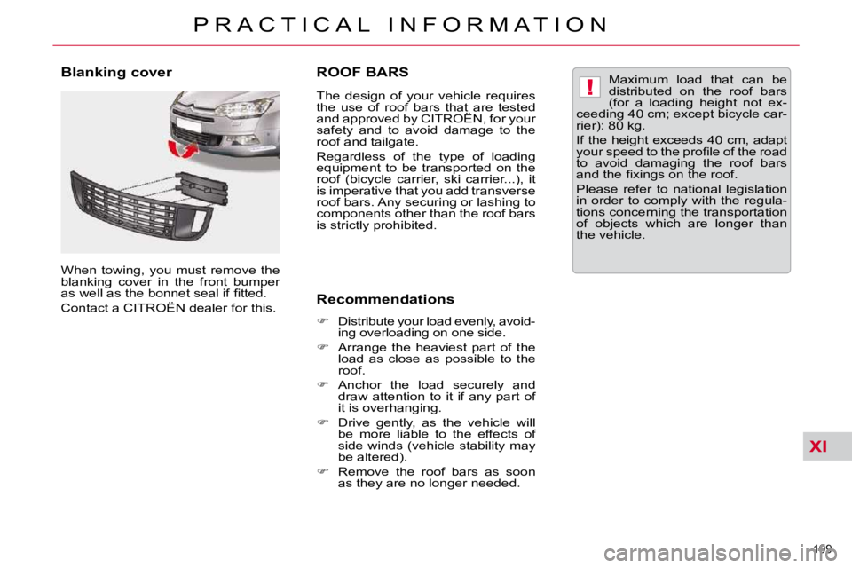 CITROEN C5 2010  Owners Manual XI
!
199 
�P �R �A �C �T �I �C �A �L �  �I �N �F �O �R �M �A �T �I �O �N
ROOF BARS 
� � �T�h�e�  �d�e�s�i�g�n�  �o�f�  �y�o�u�r�  �v�e�h�i�c�l�e�  �r�e�q�u�i�r�e�s�  
�t�h�e�  �u�s�e�  �o�f�  �r�o�o�f