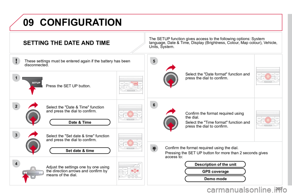 CITROEN C5 2010  Owners Manual 09
4
3
2
1
6 5
�2�8�7
 CONFIGURATION 
                SETTING THE DATE AND TIME � � �T�h�e� �S�E�T�U�P� �f�u�n�c�t�i�o�n� �g�i�v�e�s� �a�c�c�e�s�s� �t�o� �t�h�e� �f�o�l�l�o�w�i�n�g� �o�p�t�i�o�n�s�:� 