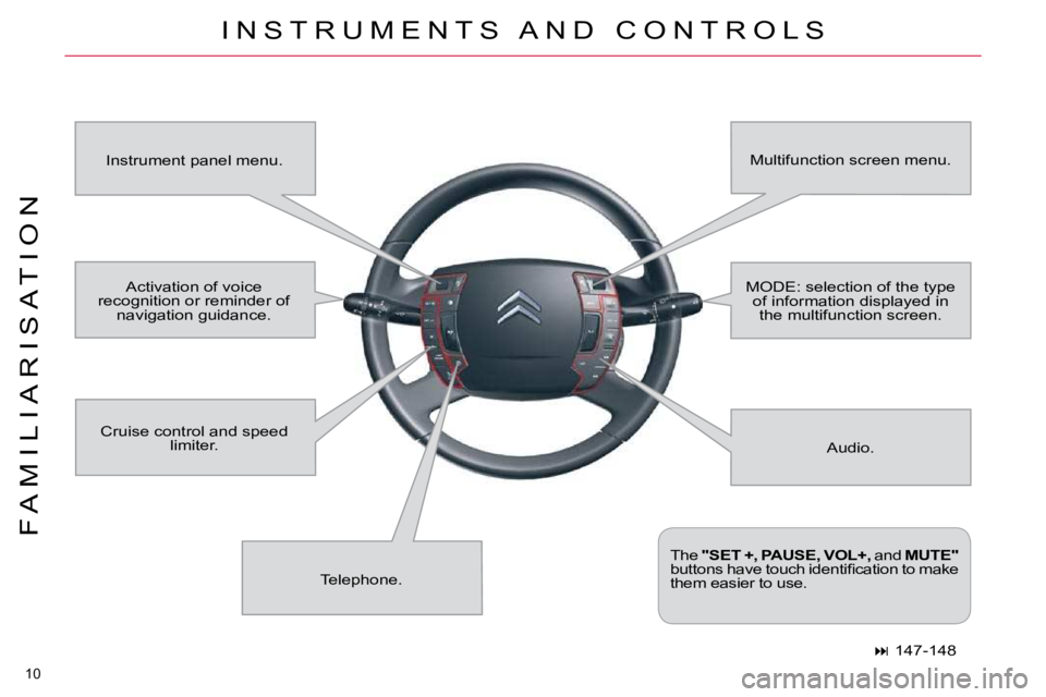 CITROEN C5 2010  Owners Manual 10 
�F �A �M �I �L �I �A �R �I �S �A �T �I �O �N
� �I �N �S �T �R �U �M �E �N �T �S �  �A �N �D �  �C �O �N �T �R �O �L �S� 
� �A�u�d�i�o�.� 
� �I�n�s�t�r�u�m�e�n�t� �p�a�n�e�l� �m�e�n�u�.� 
� �M�u�l�