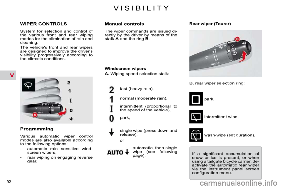 CITROEN C5 2009  Owners Manual V
92 
�V �I �S �I �B �I �L �I �T �Y
�W�I�P�E�R� �C�O�N�T�R�O�L�S� 
� �S�y�s�t�e�m�  �f�o�r�  �s�e�l�e�c�t�i�o�n�  �a�n�d�  �c�o�n�t�r�o�l�  �o�f�  
�t�h�e�  �v�a�r�i�o�u�s�  �f�r�o�n�t�  �a�n�d�  �r�e