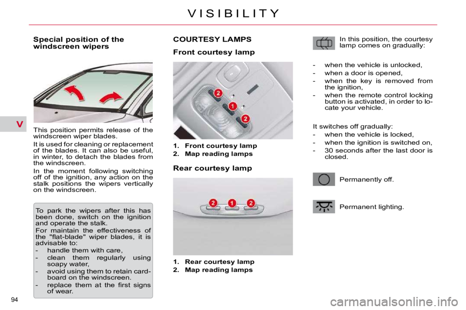 CITROEN C5 2009  Owners Manual V
�9�4� 
�V �I �S �I �B �I �L �I �T �Y
          
�S�p�e�c�i�a�l� �p�o�s�i�t�i�o�n� �o�f� �t�h�e�  
�w�i�n�d�s�c�r�e�e�n� �w�i�p�e�r�s�  
� �T�h�i�s�  �p�o�s�i�t�i�o�n�  �p�e�r�m�i�t�s�  �r�e�l�e�a�s�