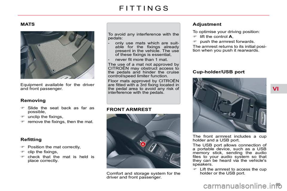 CITROEN C5 2009  Owners Manual VI
99 
�F �I �T �T �I �N �G �S
MATS 
  Removing  
   
� � �  �S�l�i�d�e�  �t�h�e�  �s�e�a�t�  �b�a�c�k�  �a�s�  �f�a�r�  �a�s� 
�p�o�s�s�i�b�l�e�,� 
  
� � �  �u�n�c�l�i�p� �t�h�e� �ﬁ� �x�i�n�