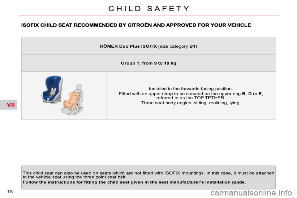 CITROEN C5 2009  Owners Manual VII
110 
�C �H �I �L �D �  �S �A �F �E �T �Y
� �T�h�i�s� �c�h�i�l�d� �s�e�a�t� �c�a�n� �a�l�s�o� �b�e� �u�s�e�d� �o�n� �s�e�a�t�s� �w�h�i�c�h� �a�r�e� �n�o�t� �ﬁ� �t�t�e�d� �w�i�t�h� �I�S�O�F�I�X� �
