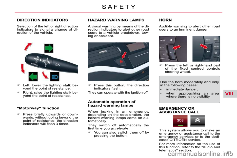 CITROEN C5 2009  Owners Manual VIII
113 
�S �A �F �E �T �Y
DIRECTION INDICATORS 
   
� � �  �L�e�f�t�:�  �l�o�w�e�r�  �t�h�e�  �l�i�g�h�t�i�n�g�  �s�t�a�l�k�  �b�e�-
�y�o�n�d� �t�h�e� �p�o�i�n�t� �o�f� �r�e�s�i�s�t�a�n�c�e�.� 
 