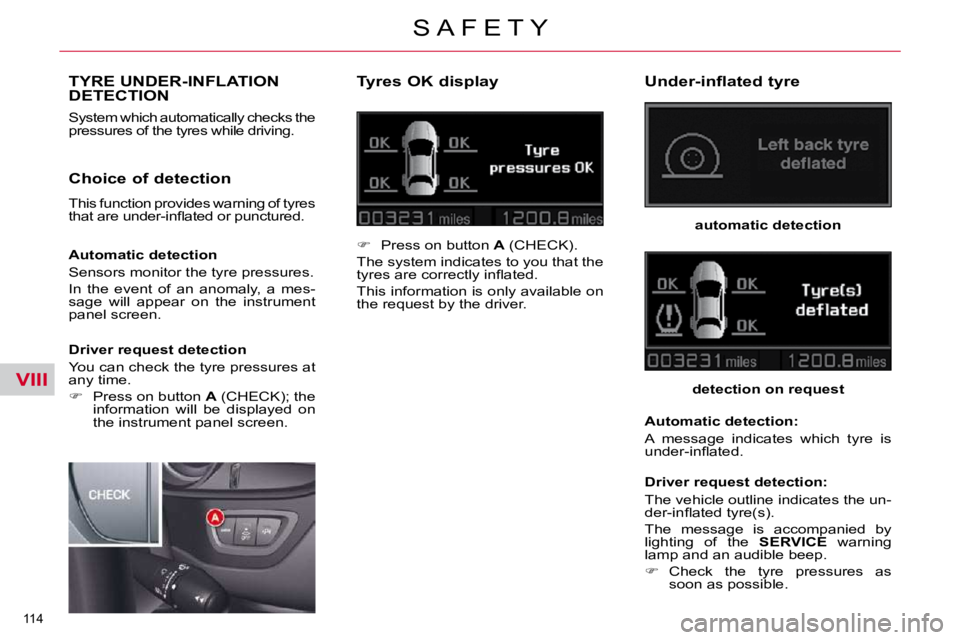 CITROEN C5 2009  Owners Manual VIII
�1�1�4� 
�S �A �F �E �T �Y
TYRE UNDER-INFLATION DETECTION 
� �S�y�s�t�e�m� �w�h�i�c�h� �a�u�t�o�m�a�t�i�c�a�l�l�y� �c�h�e�c�k�s� �t�h�e�  
�p�r�e�s�s�u�r�e�s� �o�f� �t�h�e� �t�y�r�e�s� �w�h�i�l�e