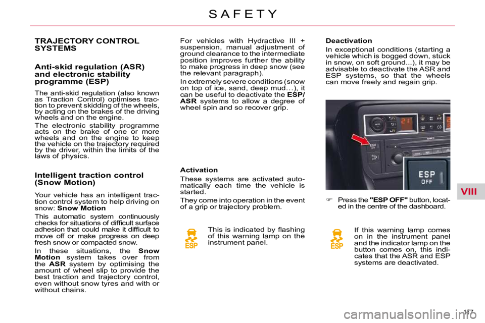 CITROEN C5 2009  Owners Manual VIII
117 
�S �A �F �E �T �Y
TRAJECTORY CONTROL SYSTEMS 
  Anti-skid regulation (ASR)  
�a�n�d� �e�l�e�c�t�r�o�n�i�c� �s�t�a�b�i�l�i�t�y� 
programme (ESP) � � �A�c�t�i�v�a�t�i�o�n�  
� �T�h�e�s�e�  �s�