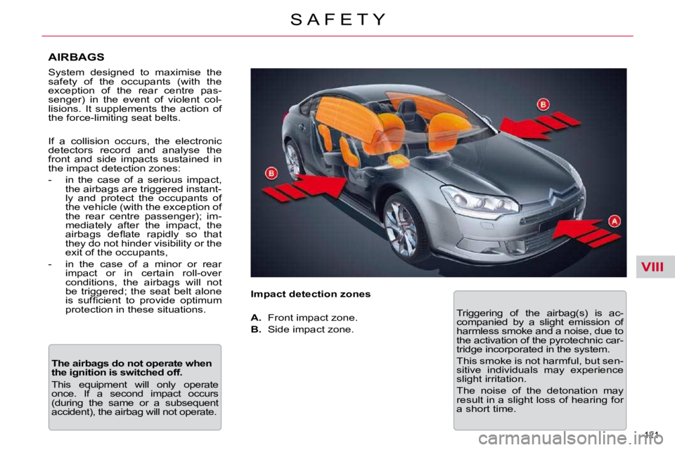CITROEN C5 2009  Owners Manual VIII
121 
�S �A �F �E �T �Y
  AIRBAGS  
  
� �S�y�s�t�e�m�  �d�e�s�i�g�n�e�d�  �t�o�  �m�a�x�i�m�i�s�e�  �t�h�e�  
�s�a�f�e�t�y�  �o�f�  �t�h�e�  �o�c�c�u�p�a�n�t�s�  �(�w�i�t�h�  �t�h�e� 
�e�x�c�e�p�