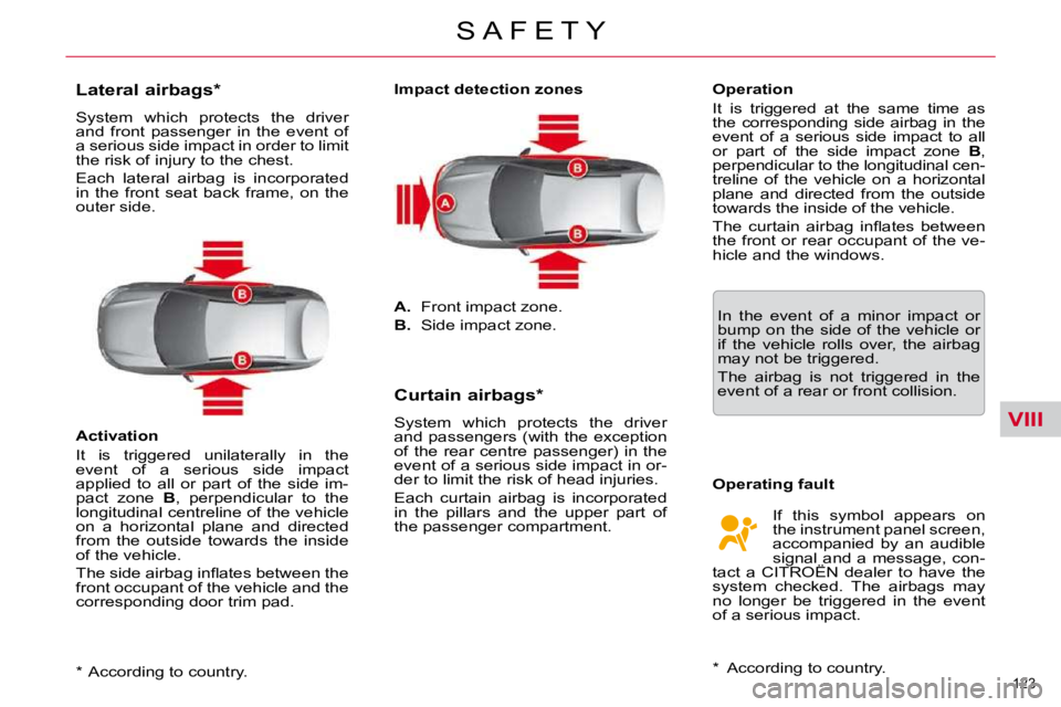 CITROEN C5 2009  Owners Manual VIII
123 
�S �A �F �E �T �Y
� � �*� � �  �A�c�c�o�r�d�i�n�g� �t�o� �c�o�u�n�t�r�y�.� � 
          Lateral airbags *   
� �S�y�s�t�e�m�  �w�h�i�c�h�  �p�r�o�t�e�c�t�s�  �t�h�e�  �d�r�i�v�e�r�  
�a�n�d�