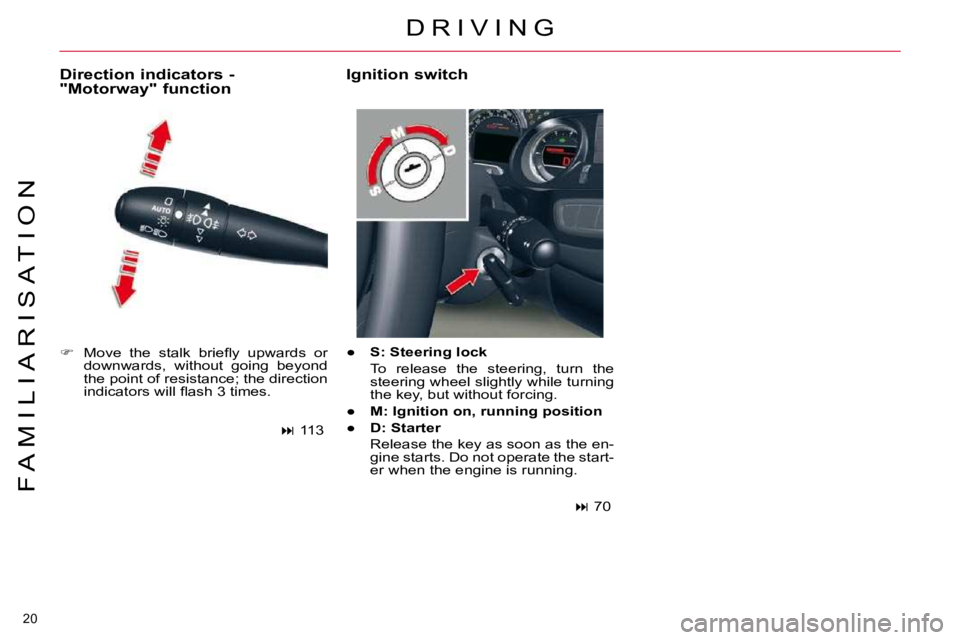 CITROEN C5 2009 User Guide 20 
�F �A �M �I �L �I �A �R �I �S �A �T �I �O �N
   
� � �  �M�o�v�e�  �t�h�e�  �s�t�a�l�k�  �b�r�i�e�ﬂ� �y�  �u�p�w�a�r�d�s�  �o�r� 
�d�o�w�n�w�a�r�d�s�,�  �w�i�t�h�o�u�t�  �g�o�i�n�g�  �b�e�y�o