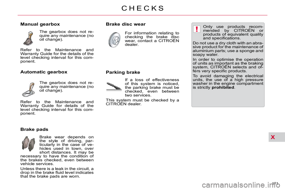 CITROEN C5 2009  Owners Manual X
!
171 
�C �H �E �C �K �S
                      Brake pads � �B�r�a�k�e�  �w�e�a�r�  �d�e�p�e�n�d�s�  �o�n�  
�t�h�e�  �s�t�y�l�e�  �o�f�  �d�r�i�v�i�n�g�,�  �p�a�r�-
�t�i�c�u�l�a�r�l�y�  �i�n�  �t�h